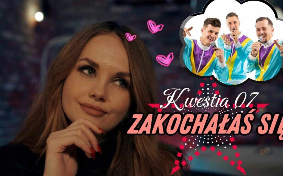 Kwestia 07 – Zakochałaś się